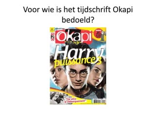 Voor wie is het tijdschrift Okapi
bedoeld?
 