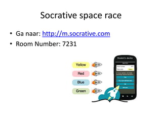 Socrative space race
• Ga naar: http://m.socrative.com
• Room Number: 7231
 