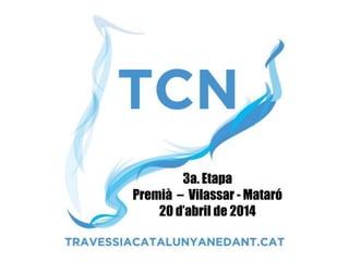 3a. Etapa
Premià – Vilassar - Mataró
20 d’abril de 2014
 