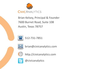 @civicanalytics
http://civicanalytics.com
512-731-7851
brian@civicanalytics.com
Brian Kelsey, Principal & Founder
7600 Burnet Road, Suite 108
Austin, Texas 78757
 