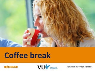 Coffee break 
 