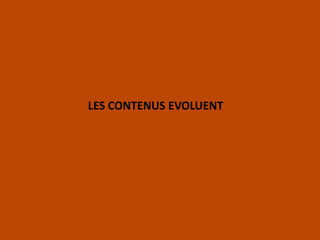 LES CONTENUS EVOLUENT
 
