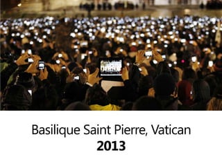 Basilique Saint Pierre, Vatican
2013
 