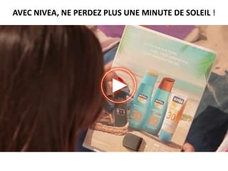 AVEC NIVEA, NE PERDEZ PLUS UNE MINUTE DE SOLEIL !
 