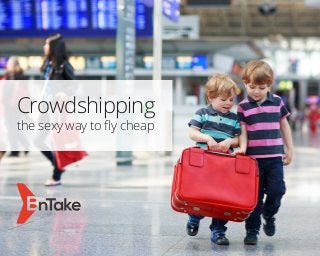 Crowdshipping
the sexy way to fly cheap
 