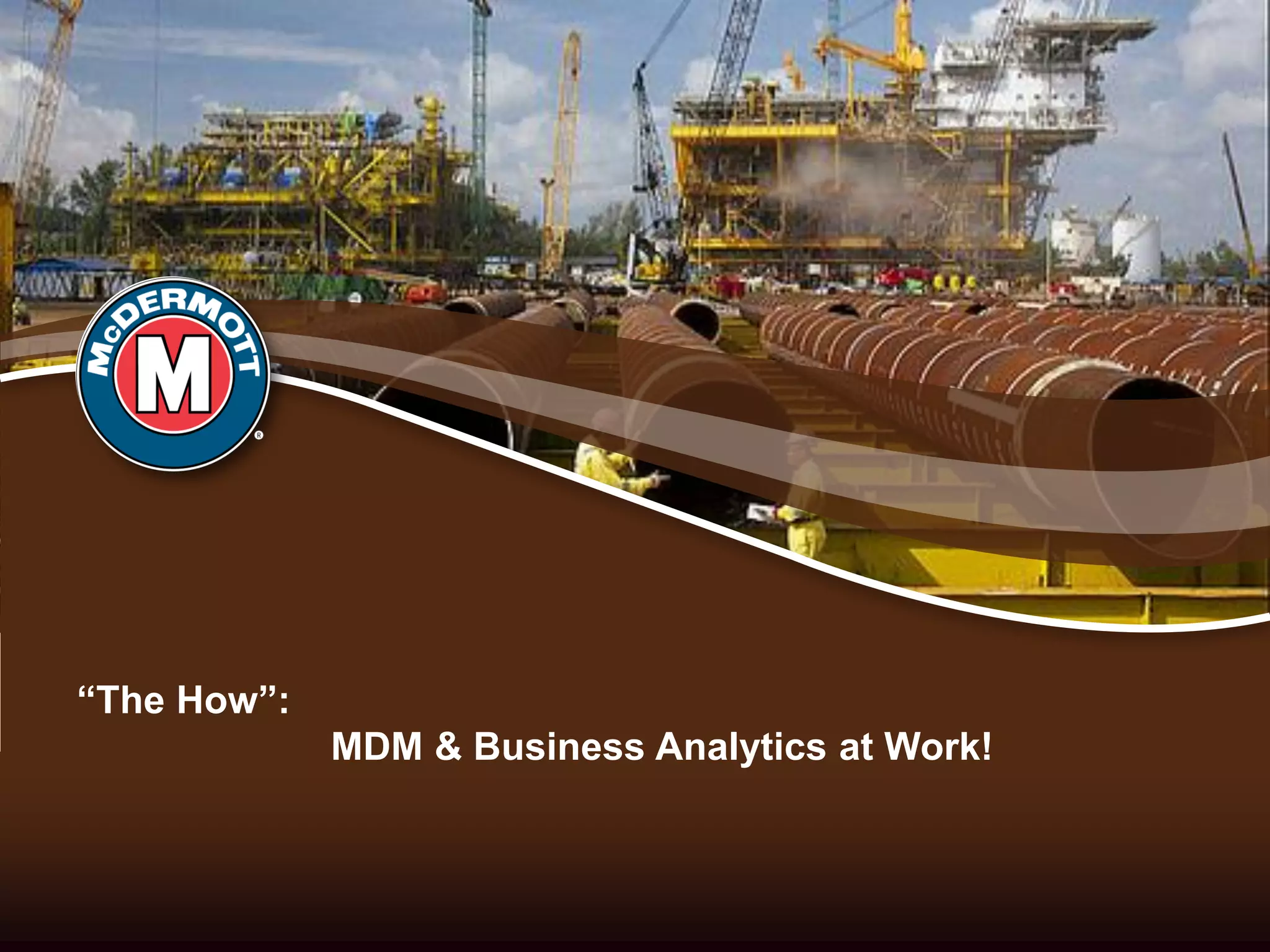“The How”:
MDM & Business Analytics at Work!
 