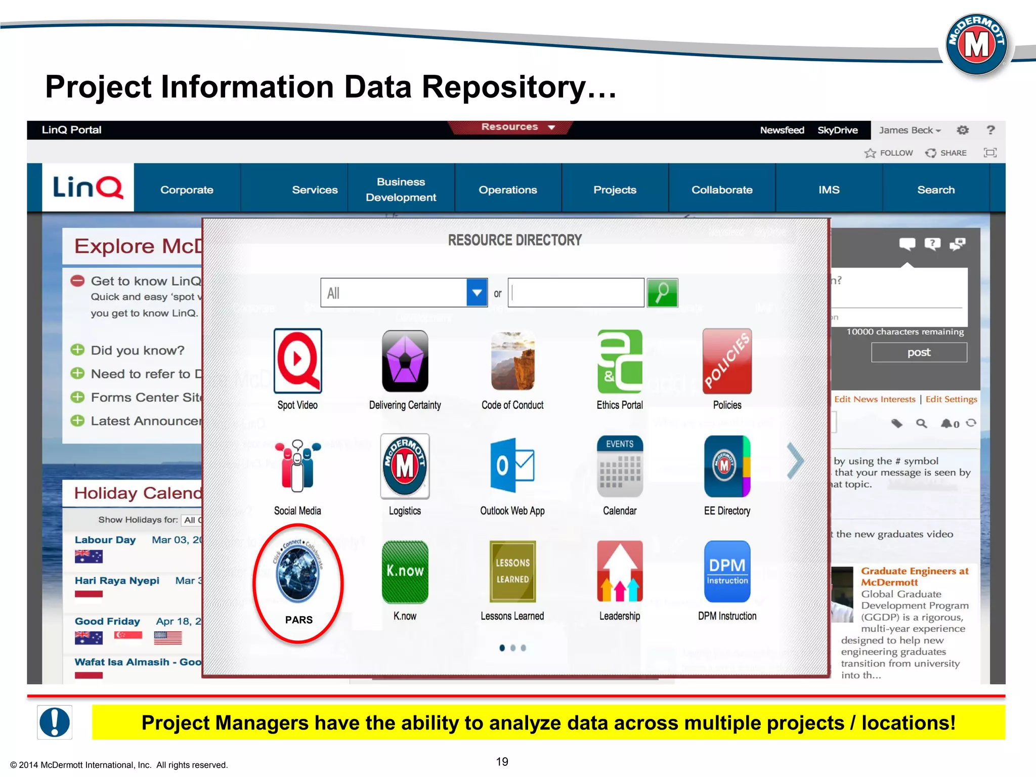 © 2014 McDermott International, Inc. All rights reserved. 19
Project Information Data Repository…
Project Managers have the ability to analyze data across multiple projects / locations!
PARS
 
