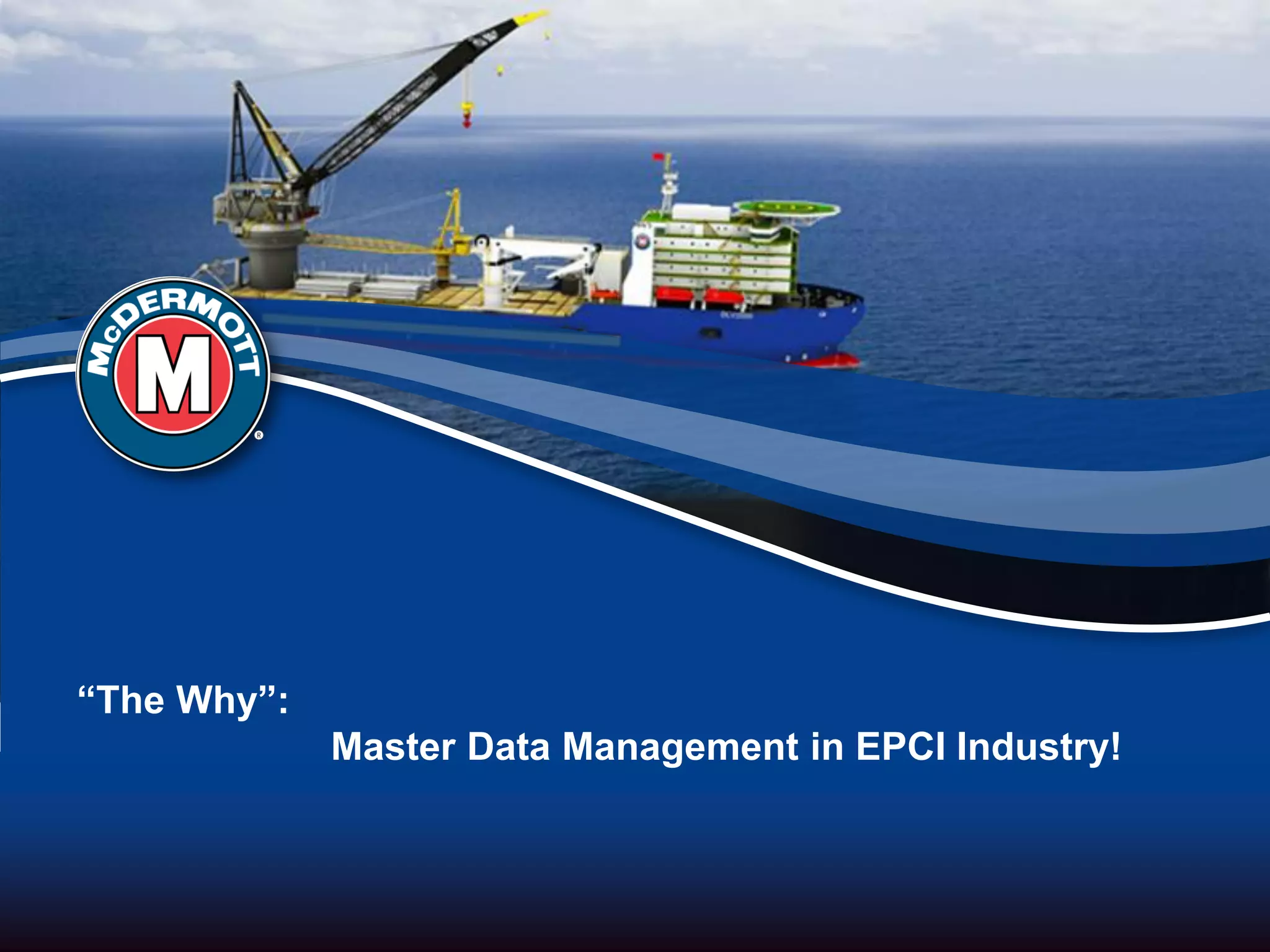 “The Why”:
Master Data Management in EPCI Industry!
 
