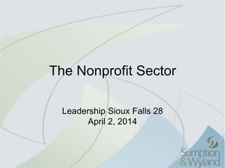 The Nonprofit Sector
Leadership Sioux Falls 28
April 2, 2014
 