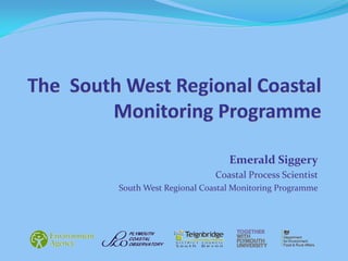 Emerald Siggery 
Coastal Process Scientist 
South West Regional Coastal Monitoring Programme 
 