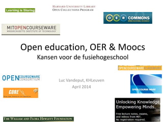 Open education, OER & Moocs
Kansen voor de fusiehogeschool
Luc Vandeput, KHLeuven
April 2014
 