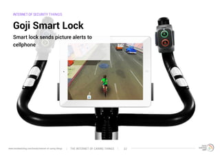 INTERNET OF SECURITY THINGS
Goji Smart Lock
Smart lock sends picture alerts to
cellphone
The interNEt of caring thingswww.trendwatching.com/trends/internet-of-caring-things 22
 