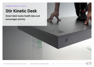 INTERNET OF HEALTHY THINGS
Stir Kinetic Desk
Smart desk tracks health data and
encourages activity
The interNEt of caring ...