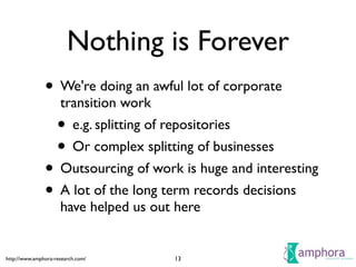 http://www.amphora-research.com/
Nothing is Forever
• We're doing an awful lot of corporate
transition work	

• e.g. split...