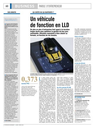 10 BUSINESS PAROLE D'ENTREPRENEUR
LE PARISIEN ÉCONOMIE I LUNDI 5 MAI 2014
 En tant que chef d’entreprise
d’une PME, puis-je m’assurer au
bénéfice de ma société en cas de
décès ?
Votre entreprise peut très
bien souscrire sur votre tête
une assurance décès. En
effet, comme dirigeant, vous
exercez des fonctions
essentielles à la bonne
marche de l’entreprise, de
telle sorte que votre décès
pourrait mettre en péril la
pérennité de la société. Il
s’agit donc de couvrir le
préjudice que votre société
encourrait du fait de votre
disparition et de faciliter par
le versement d’une
indemnité le temps de la
transition. Le montant des
capitaux nécessaires est
déterminé par une étude
chiffrée dosant l’impact de la
disparition du dirigeant sur
les résultats de la société.
Cette assurance souscrite à
fonds perdus n’est pas versée
au dirigeant ou à ses ayants
droit. Elle l’est au profit de la
société elle-même.
L’entreprise est donc à la fois
souscriptrice et bénéficiaire.
Les cotisations versées sont
fiscalement déductibles de
son bénéfice. Mais les
capitaux versés à titre
d’indemnisation par
l’assureur sont imposables.
 Dans l’incapacité d’offrir une
augmentation de salaire à mes
employés, y a-t-il un intérêt à ce
que l’entreprise leur propose des
titres restaurant ?
L’utilisation des titres
restaurant présente en effet
des avantages, aussi bien
pour le salarié que pour
l’entreprise. L’employeur n’a
pas à financer en totalité ces
titres. Sa contribution se
limite à 50 voire 60 % de la
valeur nominale du ticket
dans la limite de 5,33 €
(seuil en vigueur pour 2014).
La part complémentaire est à
la charge de l’employé. Il ne
doit être attribué qu’un seul
titre restaurant par jour de
travail et n’exister aucun lieu
de restauration sur place.
Dans le respect de ces
conditions, la contribution de
l’employeur s’assimile à un
complément de
rémunération. Le salarié, lui,
est exempté d’impôt sur le
revenu dès lors que son
montant annuel ne dépasse
pas 1 364 € (revenu de
2013). De son côté, les
sommes engagées par
l’employeur sont exonérées
de charges sociales.
 YVES THOMAS
VOS DROITS
Posez vos questions par mail à :
mlaghouati@leparisien.fr.
ÇA COÛTE OU ÇA RAPPORTE ?
Un véhicule
de fonction en LLDDe plus en plus d’entreprises font appel à la location
longue durée pour optimiser la gestion de leur parc
automobile. Attention cependant à bien choisir sa
formule, en fonction de ses besoins.
L
e calcul mérite d’être fait.
« Les patrons de TPE achètent
souvent leurs voitures, paient
les dépenses courantes liées à leur
utilisation (changement de pneus,
révision) et finissent par les re-
vendre, analyse Philippe Brendel,
président de l’Observatoire du vé-
hicule d’entreprise (OVE). Mais ils
ignorent, au bout du compte, le
coût d’usage de leur véhicule,
c’est-à-dire combien il leur revient
tout compris. » Or, ce coût peut
dans certains cas être bien diminué
en faisant appel à d’autres types de
gestion de parc automobile et no-
tamment la location longue durée.
Ce système, qui permet de louer un
véhicule pour une durée supérieure
à 24 mois avec des formules in-
cluant de nombreux services
(comme l’entretien ou la répara-
tion) s’est considérablement déve-
loppé ces dernières années. Il
concerne aujourd’hui près de 60 %
des véhicules nouveaux en entre-
prise, selon l’OVE.
Pour comparer le coût d’une voi-
ture selon son mode d’acquisition,
l’observatoire propose une simula-
tion (hors fiscalité). Ainsi, un véhi-
cule hybride moyenne gamme
conservé quatre ans pour
80 000 km effectués coûtera à
l’achat, avec un crédit, 25 756 €
tout compris, soit 0,322 € du kilo-
mètre (hors assurance et carbu-
rant). Avec la location longue
durée, le prix total serait 23 568 €,
soit 0,295 € du kilomètre, donc
avec un écart final de 8,4 %. Mais
pour optimiser ce dispositif, mieux
vaut bien étudier ses besoins.
Des offres spéciales TPE-PME
Si les grands comptes peuvent né-
gocier des ristournes importantes,
les TPE-PME peuvent également
avoir accès à des offres avanta-
geuses et désormais packagées
comme celles de leurs grandes
sœurs (avec achat, entretien, répa-
ration) et selon leurs besoins (assu-
rances possibles en plus, par
exemple). Les loueurs qui souhai-
tent développer ce marché propo-
sent régulièrement des offres pro-
motionnelles limitées dans le
temps. Par exemple, Arval France
met actuellement en avant la loca-
tion sur 36 mois pour 90 000 km
d’une Peugeot 208 1.6 Allure pour
474 € par mois (soit 17 064 € sur la
durée, le prix constructeur s’éle-
vant à 20 120 € TTC) avec pneu-
matiques, assistance, entretien et
assurances comprises. Leaseplan
Go, service dédié aux TPE-PME
du loueur LeasePlan, propose
quant à lui une Peugeot 208
1,4 litre Hdi pour 248,90 € par
mois, sur 48 mois pour 60 000 km.
Une offre comprenant notamment
l’entretien et la réparation ainsi que
l’assistance 24 heures sur 24 et le
véhicule de remplacement en cas
de panne, accident ou vol.
Choisir sa formule
« Il faut que l’entreprise évalue ce
qu’elle doit internaliser et ce qu’el-
le doit externaliser » explique Gré-
gory Libre, directeur commercial et
marketing d’Arval France. Il y a
une douzaine d’années, la filiale
française de la société Pall a décidé
de passer son parc automobile de
180 voitures (coût actuel de 2 mil-
lions d’euros) à la location longue
durée. Elle a décidé de conserver la
gestion en direct des assurances, du
carburant, ainsi que des pneumati-
ques des quatre roues. « En gardant
la gestion des assurances, nous
avons plus de souplesse pour revoir
les contrats tous les ans », analyse
Frédéric Prévost, responsable auto-
mobile de Pall.
Le choix des véhicules
L’entreprise doit trouver le véhi-
cule qui correspond le mieux à ses
besoins professionnels et à son
budget. En 2013, selon l’OVE, une
Twingo coûtait en moyenne tout
compris 22 964 € sur 48 mois, soit
0,230 € par kilomètre tandis qu’une
508 coûtait 43 825 € TTC sur 48
mois, soit 0,438 € par mois. Atten-
tion aussi à la fiscalité des véhi-
cules. Un véhicule particulier,
l’équivalent de celui de Monsieur
tout-le-Monde, est par exemple da-
vantage taxé (non récupération de
la TVA, plafonnement de la déduc-
tion des amortissements) que le vé-
hicule utilitaire léger (deux places,
deux portes). Autre exemple : la
taxe sur les véhicules de société
augmente en même temps que les
émissions de CO2 de chaque voi-
ture, selon un barème très précis.
 FLORE MABILLEAU
La location longue durée permet de louer un véhicule pour une durée supérieure à 24 mois avec des formules
incluant de nombreux services (comme l’entretien ou la réparation).(LP/Philippe Lavieille.)
EN SAVOIR PLUS
À CONSULTER
 « Le Mémento automobile des
sociétés 2013 », édité par
l’Observatoire des véhicules
d’entreprise (OVE), disponible
gratuitement sur inscription :
www.observatoire-vehicule-
entreprise.info/m em ento-
autom obile-des-societes-2013
 Le TCO Scope 2013 qui calcule
le coût d’usage du véhicule, selon
les types de véhicules choisis.
Disponible gratuitement après
inscription sur www.observatoire-
vehicule-entreprise.com /tco-scope-
2013.
 Le Syndicat national des loueurs
de voiture longue durée
www.snlvld.com /
0,373euros TTC
c’est le coût moyen global par
kilomètre des véhicules
particuliers en LLD en 2013,
calculé par l’OVE (comprenant la
dépréciation du véhicule, les frais
financiers liés à son acquisition,
l’entretien et l’assurance, les
charges sociales et fiscales).
 