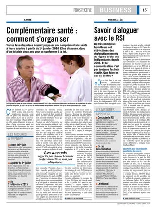 PROSPECTIVE BUSINESS 15
LE PARISIEN ÉCONOMIE I LUNDI 5 MAI 2014
SANTÉ
Complémentaire santé :
comment s’organiser
Toutes les entreprises devront proposer une complémentaire santé
à leurs salariés à partir du 1er janvier 2016. Elles disposent donc
d’un délai de deux ans pour se conformer à la loi.
C’
est définitif. Au 1er janvier
2016 au plus tard, tous les
employeurs devront avoir
mis en place une mutuelle pour
leurs salariés. La loi sur la sécurisa-
tion de l’emploi du 14 juin 2013 a
en effet rendu obligatoire la mise en
place d’une couverture santé qui
permet de les indemniser de leurs
dépenses de santé au-delà de ce que
rembourse la Sécurité sociale.
Ainsi, tous les salariés, quelles que
soient la nature de leur contrat de
travail et leur activité profession-
nelle, devront bénéficier de ces ga-
ranties complémentaires.
Pourtant, un chef d’entreprise sur
trois n’a pas entendu parler de la gé-
néralisation de la complémentaire
santé à l’ensemble des salariés,
selon une étude réalisée en
mars 2014 par l’Ifop pour Malakoff
Médéric. Les dirigeants, qui ne se
préoccupaient jusqu’alors peu ou
pas du coût de la santé de leurs sala-
riés, vont désormais devoir sup-
porter la moitié (voire plus s’il le
souhaite) du financement d’un tel
service. D’où la nécessité de se ren-
seigner, comparer et choisir la meil-
leure mutuelle. Première chose à
faire : regarder quelle complémen-
taire santé a préconisé la branche
professionnelle à laquelle est ratta-
chée l’entreprise et à quel coût. Mê-
me si l’entreprise n’a aucune obliga-
tion de suivre cette recommandation
et qu’elle garde la liberté de choisir
elle-même l’organisme, une petite
entreprise aurait tout intérêt à pro-
fiter des accords négociés par sa
branche : « Cela lui permet de béné-
ficier de tarifs plus attractifs ainsi
que de garanties, protections et ser-
vices adaptés aux spécificités de son
activité auxquels elle ne pourrait pas
prétendre en étant toute seule »,
comme le confirme Christophe
Scherrer, directeur du développe-
ment de Malakoff Médéric. D’au-
tant que, si elle choisit de ne pas s’y
conformer, elle devra offrir les
mêmes prestations à ses salariés que
celles prévues dans l’accord. « Faire
confiance à sa branche est donc le
meilleur gage d’être en conformité
avec la loi », conclut Christophe
Scherrer.
Dans le détail, le contrat retenu par
l’entreprise devra présenter un cer-
tain niveau de garanties. La loi pré-
voit un panier de soins minimum :
remboursement à 100 % des consul-
tations médicales, des factures de
pharmacie et du forfait journalier
hospitalier, à 125 % de la base de
remboursement des
prothèses dentaires
ainsi qu’un forfait
optique de 100 €
par an. Des condi-
tions tarifaires et le
contenu de ce pa-
nier devront toute-
fois être confirmés par décret dans
les semaines à venir. Si l’entreprise
propose déjà une complémentaire
santé, elle devra s’assurer de res-
pecter ces impératifs.
Dernière obligation : à compter du
1er juin 2014 pour les frais de santé
et du 1er juillet 2015 pour la pré-
voyance, à chaque rupture de
contrat de travail, les garanties sont
maintenues gratuitement pour les
salariés pendant douze mois (au lieu
de neuf auparavant), et cela dans
toutes les entreprises.
 CHARLOTTE DE SAINTIGNON
La loi prévoit un panier de soins minimum : remboursement à 100 % des consultations médicales, des factures de pharmacie et du forfait
journalier hospitalier, à 125 % de la base de remboursement des prothèses dentaires ainsi qu’un forfait optique de 100 € par an.
 Avant le 1er juin
Négociations entre partenaires
sociaux au sein des branches
professionnelles en vue de
définir une couverture santé
ou dans votre entreprise si
vous disposez d’un délégué
syndical.
 A partir du 1er juillet
Si les négociations avec les
branches professionnelles
n’aboutissent pas à la mise en
place d’une complémentaire
santé, vous devrez mener une
réflexion au sein de votre
entreprise.
 Au
31 décembre 2015
A défaut d’accord, vous aurez
l’obligation de mettre en place
par décision unilatérale un
régime frais de santé qui devra
répondre aux obligations
minimales.
LES MESURES
À PRENDRE
Les accords
négociés par chaque branche
professionnelle ne sont pas
obligatoires
FORMALITÉS
Savoir dialoguer
avec le RSI
De très nombreux
travailleurs ont
été victimes des
dysfonctionnements
du régime social des
indépendants depuis
2008. Et la
communication n’est
pas toujours facile à
établir. Que faire en
cas de conflit ?
«O
n a fait face à un vrai
carcan administratif.
Coups de téléphone, cour-
riers recommandés, contacts via le
cabinet comptable… rien n’aboutis-
sait, et les rares réponses que j’ai
eues étaient contradictoires. » Mi-
reille Barbier, qui tient un garage
dans l’Isère, garde un souvenir kaf-
kaïen de ses rapports avec le régime
social des indépendants (RSI) à la
suite d’erreurs dans les appels de co-
tisations. Au point qu’elle a décidé
dechangerdestatuten2013pourde-
venir gérante salariée et ne plus avoir
à faire à lui… Son cas n’est pas
isolé : depuis 2008, de graves dys-
fonctionnements ont touché de nom-
breux assurés au RSI.
Ce régime, qui assure le prélèvement
des cotisations et le paiement des
prestations de Sécurité sociale aux
indépendants, est né en 2006 de la
fusion de trois réseaux de retraite et
d’assurance maladie destinés aux ar-
tisans, commerçants, professions li-
bérales ou gérants non salariés de
TPE. « Une réforme beaucoup trop
rapide et ambitieuse, qui avait pour
objectif de simplifier le paiement des
cotisations,aimposélamiseenplace
dès janvier 2008 d’un circuit de re-
couvrement unique », explique Sté-
phane Seiller, directeur général du
RSI.«Çaaétéunevraiecatastrophe.
Environ10ou15 %descotisantsont
subi de très grosses difficultés, par-
fois une absence de couverture de
santé ou des appels de cotisations
alors qu’ils avaient arrêté leur acti-
vité… Mais on peut dire que, depuis
2013, la situation, sans être parfaite,
s’est normalisée », assure-t-il.
Jean-Guilhem Darré, délégué gé-
néral du Syndicat des indépendants
(SDI), a lui aussi constaté une amé-
lioration. Cependant, « les gros dys-
fonctionnements des débuts conti-
nuent de peser sur la confiance. Des
indépendantsnousdemandentdevé-
rifier que les appels de cotisation
sont corrects ». Et il reste parfois dif-
ficile de trouver une réponse à ses
questions. « La mise en place de pla-
tes-formes téléphoniques a été assez
mal perçue, dans la mesure où les
opérateurs ont rarement tous les élé-
ments pour répondre au problème, et
où l’on tombe toujours sur une per-
sonne différente », souligne Jean-
Guilhem Darré.
Deseffortspourmieuxrépondre
auxattentesdesassurés
En revanche, les méthodes brutales,
avec intervention d’huissiers à la
suite d’erreurs de la part du RSI,
n’ont plus cours : « Depuis un rap-
port très critique de la Cour des
comptes en 2012, il y a beaucoup
moins de commandements de payer,
explique Jean-Guilhem Darré. Leur
système de recouvrement forcé ne
concerne que les cas avérés. »
« L’année dernière, 320 000 délais
de paiement ont été accordés, sur
1,7 million de cotisants », ajoute mê-
me Stéphane Seiller. Et le régime
poursuit ses efforts pour répondre
mieux aux attentes de ses assurés :
création d’un espace individuel as-
surés sur le site Internet, mise en
place d’un circuit de réclamation en
2012, d’un médiateur depuis cette
année…
 ANNE-BÉNÉDICTE HOCHE
(BeneluxPix/Maxppp/SergeManceau.)
 ContacterleRSI
vialesiteInternetwww.rsi.frou
partéléphone.Apartirdu
30juin,deuxnuméroscourts*
serontmisenplace,l’un
(36.98)dédiéauxcotisations,
l’autre(36.48)auxautressujets
(retraite,maladie...).Eviter
lespériodeslespluschargées
(lelundi,etlematinentre
10heureset12heures).
*Prixd’unecom m unication
localedepuisunfixe.
 Encas
deréclamation
écrireuncourrieraudirecteurde
laCaisserégionale,enindiquant
Serviceréclamationssur
l’enveloppe.Silasituationn’est
pasrésolue,certainesdécisions
peuventêtrecontestéesdevant
laCommissionderecours
amiable(danslesdeuxmois).Il
estaussipossibledes’adresser
aumédiateur:Monsieurle
médiateurduRSI,Caisse
nationaleRSI,260-264,
avenueduPrésident-Wilson,
93457LaPlaineSaint-Denis
Cedex.
 Letribunal
Ultimerecours:letribunaldes
affairesdeSécuritésociale(à
saisiraumaximumdansles
deuxmoissuivantlerejetdela
demandeparlaCommissionde
recoursamiable).
LES MESURES
À PRENDRE
 