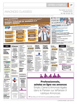OFFRES D’EMPLOI 27
LE PARISIEN ÉCONOMIE I LUNDI 5 MAI 2014
Pour passer vos annonces
contactez-nous au
01 40 10 52 70
ANNONCES CLASSÉES
Nous rappelons à nos lecteurs que tous ces postes sont accessibles sans discrimination de sexe ou d’âge.
Vous pouvez également adresser votre candidature sous la référence VCP / JE
par mail à recrutement@sdvp.fr
une activité matinale vous permettant de compléter vos revenus ?
DEVENEZ VENDEURS DE JOURNAUX H/F
SEMAINE & DIMANCHE
Positionnés devant des : gares, stations de métro, places publiques, marchés, emplacements à forts passages
Votre profil : Vous êtes disponible entre 6 heures et 9 heures du matin minimum
Vous êtes ponctuel, avez le sens de l’accueil et êtes accrocheur.
Nous mandatons des vendeurs sur les secteurs suivants :
Le secteur de vente est attribué en fonction des disponibilités et de votre lieu d’habitation.
Appelez entre 8 heures et 11 heures :
VOUS RECHERCHEZ
Secteur de Paris
06 73 19 58 74
75
Secteur de la
Seine Saint-Denis
06 73 19 90 83
93
Secteur de la Seine
Saint-Denis Ouest
06 73 19 90 86
93
Secteur de la Seine et
Marne (77) gare de Chelles
06 42 36 32 26
Secteur de la Seine
Saint-Denis Est (93 Est)
Secteur de
l’Essonne (91)
77
93
91
Secteur des Yvelines
RER St Germain-en-Laye
06 73 19 90 36
78
06 73 19 90 36
SecteurdesHauts-de-Seine
garedeBécon-les-Bruyères 92
Secteur du Val d’Oise
Gare d’Enghien
et Ecouen Ezanville
06 08 43 71 50
95
60Secteur de l’Oise
Secteur du
Val-de-Marne
06 77 02 61 41
94
Semaine et Dimanche - Statut salarié CDD/CDI
Rémunération : aux environs de 700 €/mois pour 2h45
par jour (6/7 jours)
• Vous êtes disponible quelques heures avant 7h30 du matin.
• Vous possédez un véhicule personnel et êtes un conducteur
attentionné.
• Vous êtes ponctuel, rigoureux et matinal.
Contactez-nous entre 8 heures et 10h30 aux numéros
suivants selon votre lieu d’habitation :
Département 77 :
Secteur de Champs sur Marne : 06 77 02 61 43 - champssurmarne@sdvp.fr
Secteur de Mareuil les Meaux : 01 60 25 85 92 - mareuillesmeaux@sdvp.fr
Secteur de Moissy Cramayel : 01 60 34 95 09 - moissycramayel@sdvp.fr
Département 78 :
Secteur de Les Mureaux : Pour La Queue des Yvelines et Houdan : 01 34 74 29 37 ou
01 34 74 35 10 - mureaux@sdvp.fr
Département 91 :
Secteur de Chilly Mazarin : 01 64 54 07 28 - chillymazarin@sdvp.fr
Département 94 :
Secteur d’Arcueil : 01 45 36 92 40 - arcueil@sdvp.fr
Département 95 :
Secteur de Argenteuil : Pour Colombes et Asnières : 01 39 82 72 53 - argenteuil@sdvp.fr
Secteur d’Osny : 01 30 38 47 74 - osny@sdvp.fr
Permis B
et voiture
obligatoire
Nous recherchons
PORTEURS
DE JOURNAUX h/f
OFFRES
Commerciaux
ventes
marketing
distribution.
Commerce
SCEAUX (92) recherche h/f
BOUCHER
Tél : 01.46.61.02.55
Entreprise de Pompes
Funèbres rechercheh/f
pour son agence
d’Aubervilliers (93)
FLEURISTE
-CAPouBEPFleuristesouhaité
-Débutantsacceptéssimotivés
-PlacestableenCDI
Se présenter ou Ecrire :
SANTILLY
48rueCharlesTillon
93300Aubervilliers
contact@santilly.com
- CHEF DE MAGASIN
- PRE-EMBALLEUR
BOUCHERIE
SUPER U 103 av de Clichy
Paris 75017
BOUCHER QUALIFIE
h/f - Paris 15è
Logé, salaire motivant Parking
à disposition
Tél : 06 86 92 16 57
Recherche VENDEUR/SE
Week ends, jours fériés,
et fêtes, repos lundi.
48 avenue honoré d'estienne
d'orves (91)Juvisy sur orge
Tél. 01.69.21.54.34
Recherche PATISSIER(IERE)
repos lundi et un dimanche sur
2. Salaire selon compétence
48 avenue Honoré d'Estienne
d'Orves (91) Juvisy sur Orge
Tél. 01.69.21.54.34
Nous recherchons
des Adjoints et
des Directeurs
de magasin H/F
pour nos Franprix à Paris. Poste
à pourvoir de suite
en CDI.
Salaire sur 12 mois
+ prime + mutuelle.
Nous contacter
par téléphone
Nathalie MARTIN
01.30.11.13.61
Boucherie ROBERT et RENE
M° République rech. H/F.
CAISSIERE
BOUCHER VENDEUR
Repose dimanche et lundi
Se prés. 13 r. Fbg du Temple
Paris 10° - 01 42 08 22 84
Paris 17 ème recherche h/f
BOUCHER
Possibilité logement
Tél : 01.47.63.15.57
06.08.99.27.85
Commerciaux
GROUPE NATIONAL
Partenaire
AMERICAN EXPRESS
Recherche
12 Conseillers Clients (H/F)
Aéroports d'Orly et Roissy
Rémunération motivante
Postulez dès maintenant au
Tél. : 0 890 805 805
(Prix d'un appel local)
recrutement@fdv-france.fr
Société internationale
de marketing
recherche (h/f)
17 personnes motivées pour
du conseil à la clientèle
et de la vente.
Formation assurée,
débutants acceptés. R.F
(Département 92)
Tél. 01 70 92 88 80
Agence Pub. recherche
3 JH/JF
pour service commercial.
Début. acceptés, formation
assurée. Rémunération attrac-
tive et motivante pour
ambitieux
Tél. 01 58 64 27 53 ou
recrutement55555gmail.com
SDVP recrute h/f en CDI
Commerciaux
terrain
(Ref DCO/JE)
- Débutants acceptés
- Permis B + Voiture souhaités
Envoyez CV + Lettre
de motivation à
recrutement@sdvp.fr
Télé -
marketing
TELECONSEILLERES h/f
Garanti minimum 1500 à 3000 €
Tél. Rv 09 65 39 61 65
Bâtiment /
Travaux
publics
Chauffagistes
GENIE CLIMATIQUE
Paris XI rech. H/F en CDI
FRIGORISTE /
CHAUFFAGISTE
THERMICIEN
POUR TRAVAUX
ET ENTRETIEN DE
CLIMATISATIONS.
Paris & Région Parisienne
Titulaire permis B.
Tél : 01.47.00.53.00
climatelec.paris@orange.fr
Electricité
Électricien N3, avec certificats
de travail, pour interim, CDD ou
CDI sur Aulnay sous Bois (93).
Tél : 01.43.02.42.72 ett
Fax : 01.43.01.96.20
Mail: recrut@evs.fr
Jardiniers /
Paysagistes
PRETTRE ESPACES VERTS
Aménagements & Entretien
d'Espaces Verts -
78490 Méré rech. en CDI h/f
CHEF D'ÉQUIPE
ENTRETIEN -
ASSIMILÉ CADRE.
Encadrant d'une équipe de
3 à 5 personnes, vous
assurerez l'entretien de
plusieurs chantiers sous la
supervision de votre
Responsable Hiérarchique.
BTS ou equivalent - Permis B &
EB - Disposant d'une expérience
significative.
TÉL : 01 34 87 87 08
Fax. 01 34 87 82 44
m.lelievre@prettre-sa.fr
Industrie
technique
production
Techniciens
Le Centre Hospitalier
Saint-Anne recrute h/f
1 Responsable du département
plomberie, chauffage-vmc,
couverture.
1 Technicien de maintenance
plomberie, chauffage,
couverture, traitement d'air.
Les candidatures sont à
adresser à : Centre Hospitalier
Sainte-Anne - Monsieur
STALLIVIERI, Responsable de la
Direction de l'Ingénérie, des
Travaux et du Patrimoine
Tél : 01 45 65 83 05
Mail : p.stallivieri@
ch-sainte-anne.fr
Transport
Logistique
Automobile
Chauffeur
livreur
La Délégation du Japon
Auprès de l'O.C.D.E.
Recrute en CDI un(e)
CHAUFFEUR
Pour en savoir en plus :
http://www.oecd.emb-
japan.go.jp/en/index.html
Transport L'HARIDON INT.
Recherche h/f
CHAUFFEURS SPL
Basés sur l'IDF
TÉL : 01.30.62.94.00
SDVP Le Parisien recherche
pour Paris DF
Des PORTEURS/
PORTEUSES de
JOURNAUX HF
CDI et CDD
recrutement@sdvpfr
Garage
mécanique
Mécaniciens VL-PL-TP,
3 ans d'expérience mini,
avec certificats de travail,
pour intérim, CDD ou CDI
sur Paris et IdF.
Tél : 01.43.02.42.72 ett
Fax : 01.43.01.96.20
Mail : recrut@evs.fr
Hôtellerie
Restauration
Loisirs
Restauration
collective
Cuisiniers tous niveaux, CAP, 2
ans d'expérience mini.
véhiculés, pour intérim,
CDD ou CDI sur Paris et IdF.
Tél : 01.43.02.42.72 ett
Fax : 01.43.01.96.20
Mail : recrut@evs.fr
DEMANDES Divers
75 - H Rech. Emploi travail au
pair Etudiant nationalité
Allemande pour 6 mois min ds
famille Française à Paris.Permis
de conduire.Libre le 01/07 2014.
contact.
faudeg@gmx.de
H. Agent de Sécurité avec
grande expérience
recherche emploi
si pas sérieux s'abstenir
06 60 43 74 02
Transport
75 - H Rech. Emploi chauffeur
livreur vl h sérieux 20a
experience cherche place
meme cdd
tel 06 82 38 34 51
La reproduction
de nos petites
annonces
est interdite
Vos annonces
par tél. 01 40 10 52 70
e-mail :
paemploi@amaurymedias.fr
ou sur leParisien.fr,
rubrique Annonces
Aide à
domicile
75 - F Rech. Emploi Poste de
Garde malade de nuit à temps
complet en CDI
Tél : 06 19 40 19 24
Comptables
75 - H Rech. Emploi cuisinier
cuisinier bonne reférence
cuisine francaise cherche place
en ile de france
06.95.25.90.22
Vos annonces par tél. 01 40 10 52 70 - e-mail : paemploi@amaurymedias.fr
Retrouvez
toutes les
offres d’emploi
du Parisien sur
et son
application
iPhone
Plus d’info au 01 40 10 52 70 ou annonces@amaurymedias.fr
Professionnels,
achetez en ligne vos annonces
Emploi, Carnet & Annonces légales
dans le Parisien sur leParisien.fr
rubrique Annonces
 