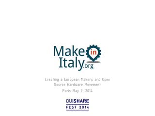 Creating a European Makers and Open
Source Hardware Movement
Paris May 7, 2014
 