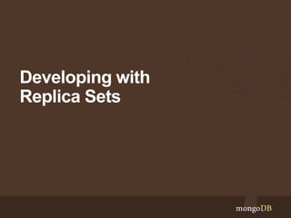 Developing with
Replica Sets
 