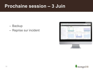 77
– Backup
– Reprise sur incident
Prochaine session – 3 Juin
 