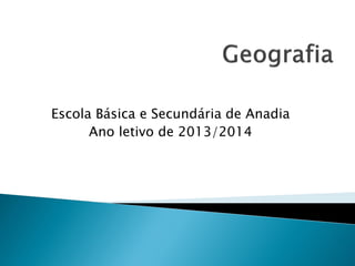 Escola Básica e Secundária de Anadia
Ano letivo de 2013/2014
 