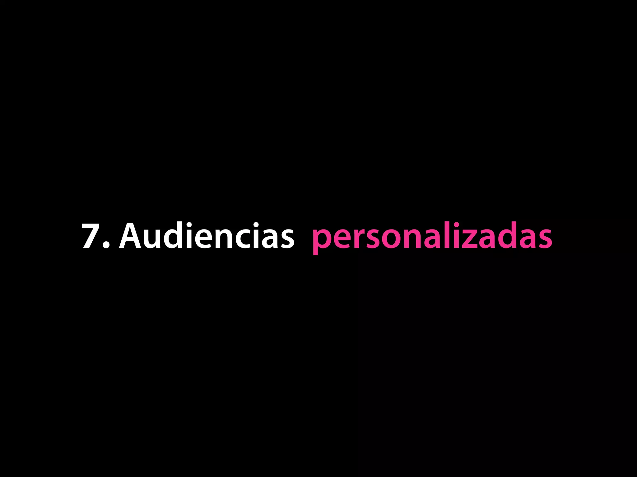 7. Audiencias personalizadas
 