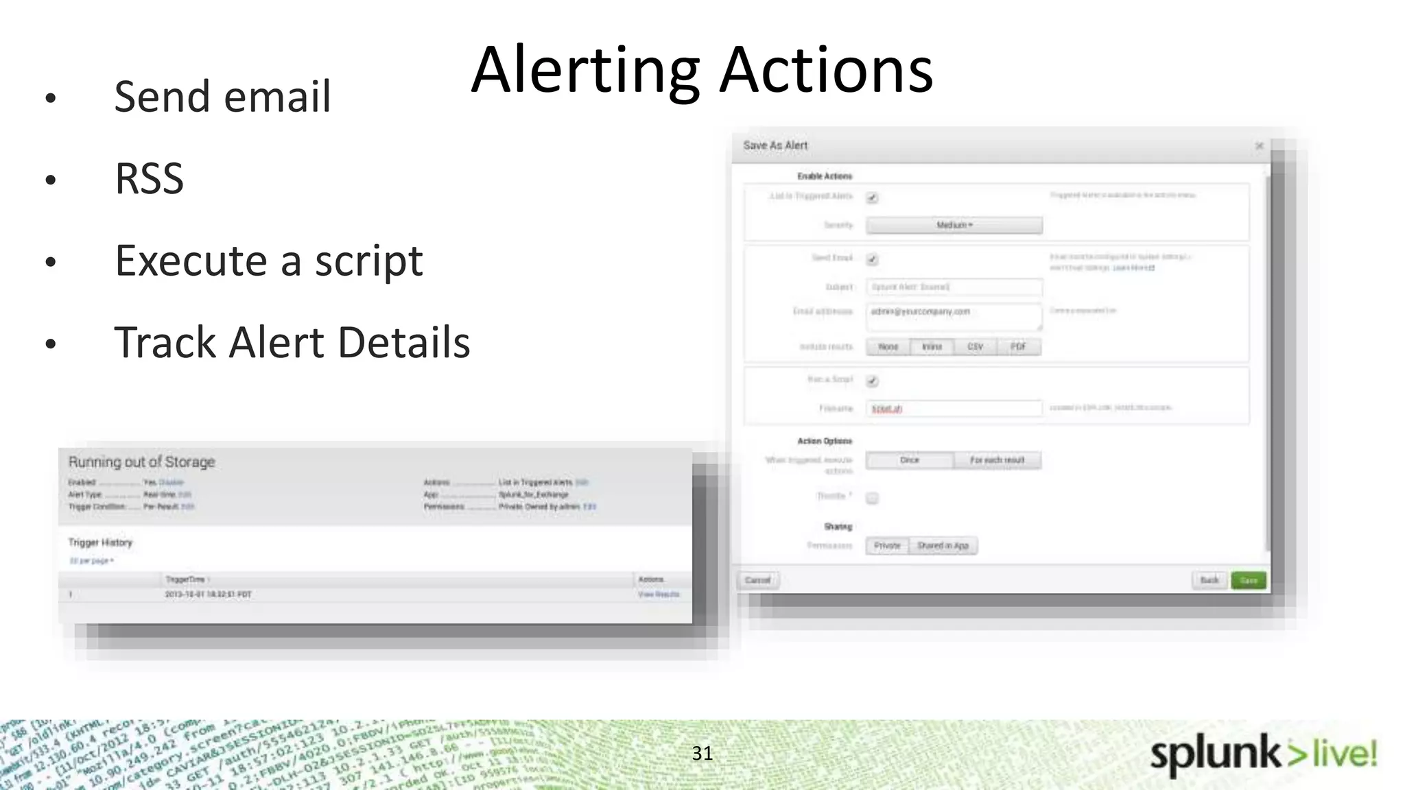 Alerting Actions 31 • Send email • RSS • Execute a script • Track Alert Details 