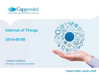 Internet of Things
2014-05-08
Joakim Lindbom
Principal | Enterprise Architect
 