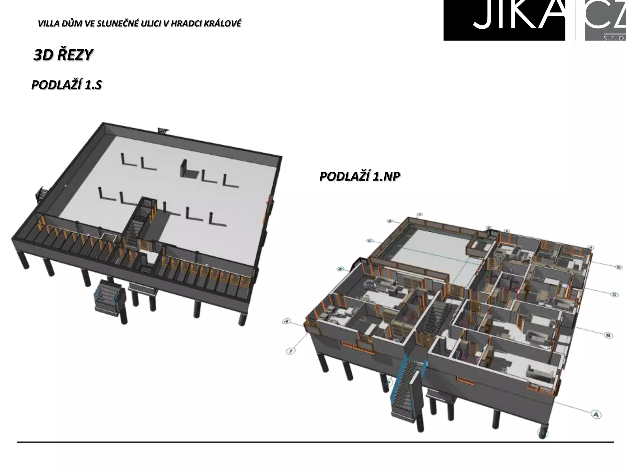 PODLAŽÍ 1.NP
PODLAŽÍ 1.S
VILLA DŮM VE SLUNEČNÉ ULICI V HRADCI KRÁLOVÉ
3D ŘEZY
 