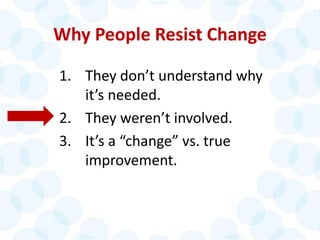 © 2014 The Karen Martin Group, Inc. 14
Why People Resist Change
1. They don’t understand why
it’s needed.
2. They weren’t involved.
3. It’s a “change” vs. true
improvement.
 