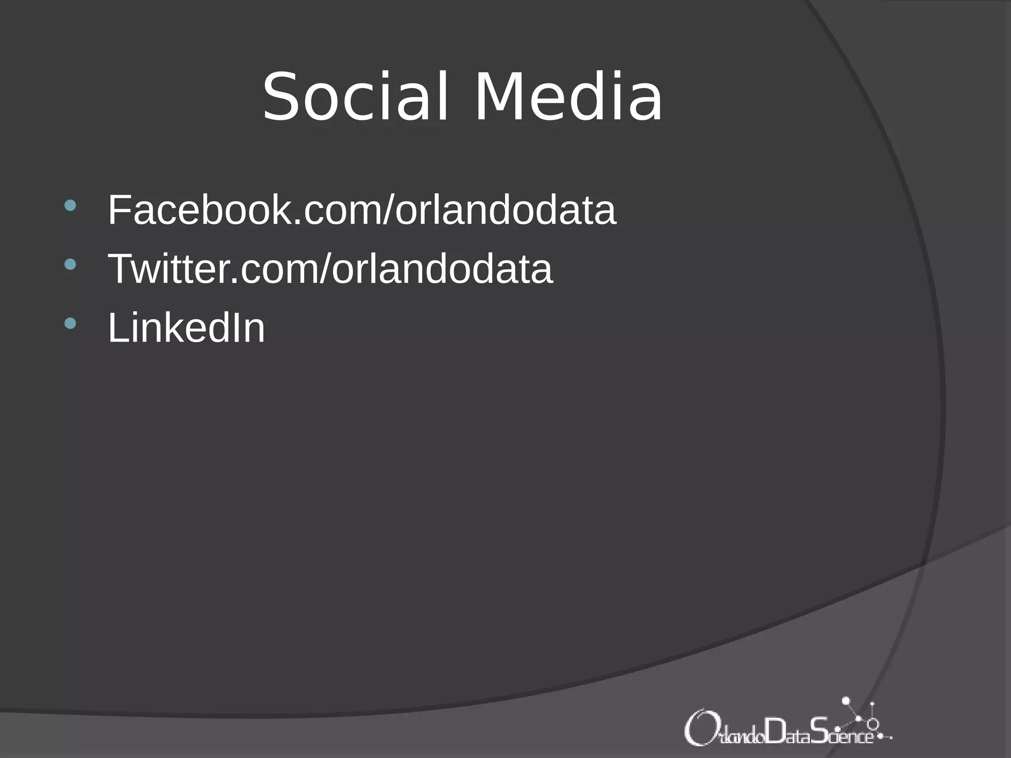 Social Media
 Facebook.com/orlandodata
 Twitter.com/orlandodata
 LinkedIn
 