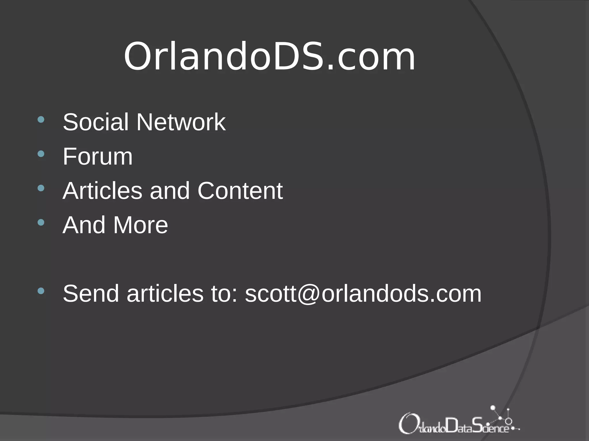 OrlandoDS.com
 Social Network
 Forum
 Articles and Content
 And More
 Send articles to: scott@orlandods.com
 