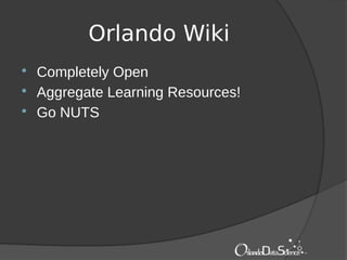 Orlando Wiki
 Completely Open
 Aggregate Learning Resources!
 Go NUTS
 