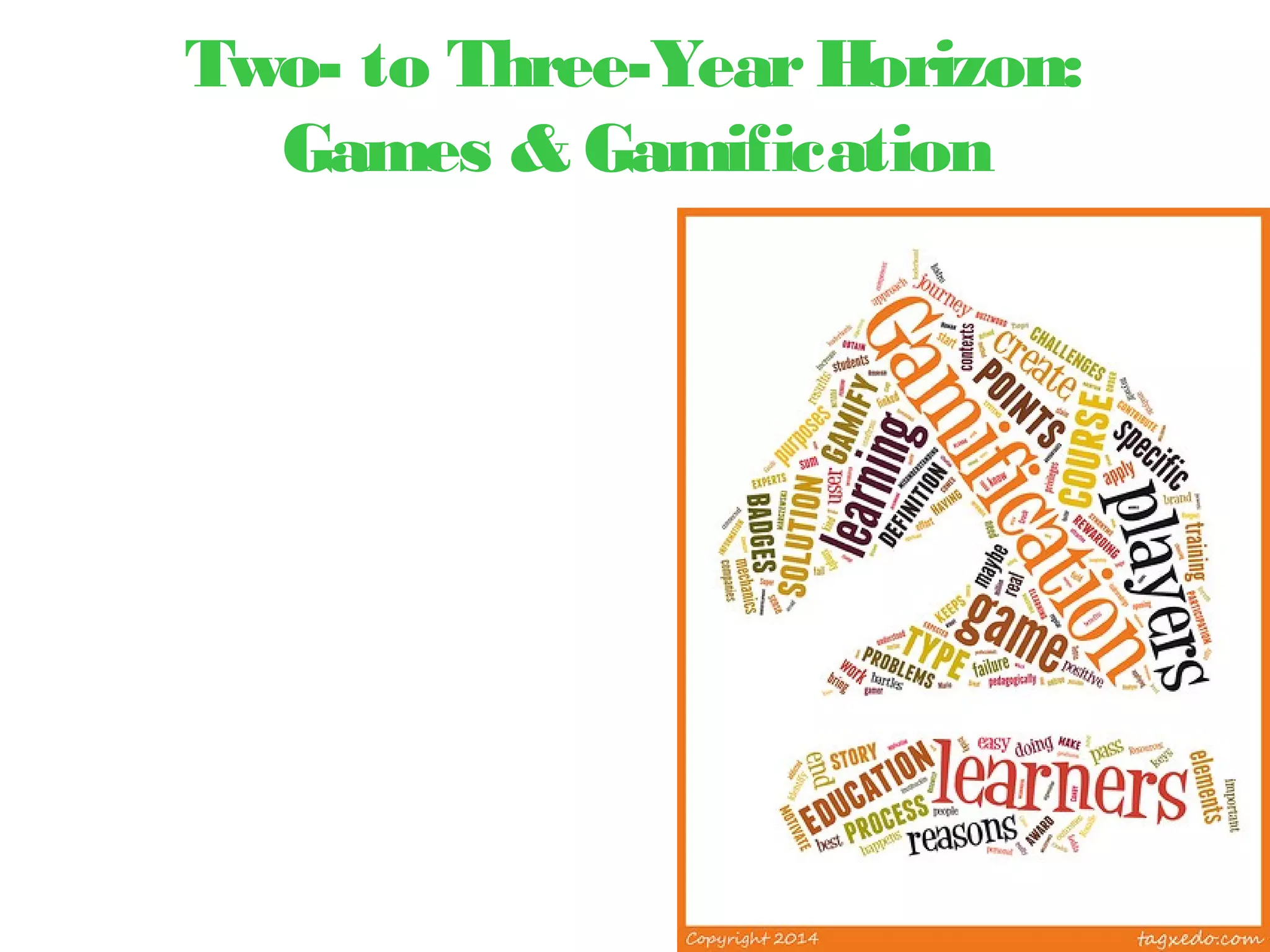 Two- to Three-YearHorizon:
Games & Gamification
 