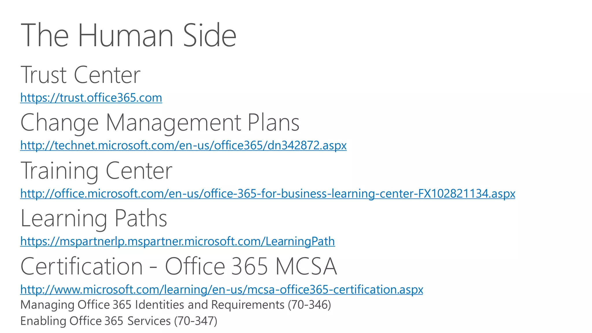 https://trust.office365.com
http://technet.microsoft.com/en-us/office365/dn342872.aspx
http://office.microsoft.com/en-us/office-365-for-business-learning-center-FX102821134.aspx
https://mspartnerlp.mspartner.microsoft.com/LearningPath
http://www.microsoft.com/learning/en-us/mcsa-office365-certification.aspx
 