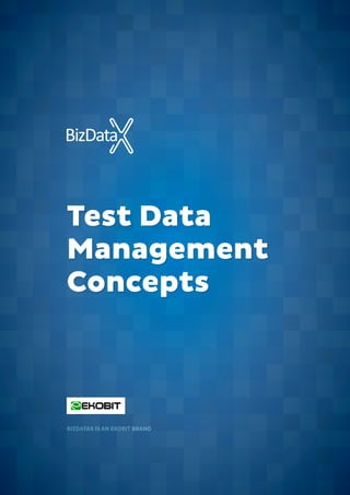 Test Data
Management
Concepts
BIZDATAX IS AN EKOBIT BRAND
 