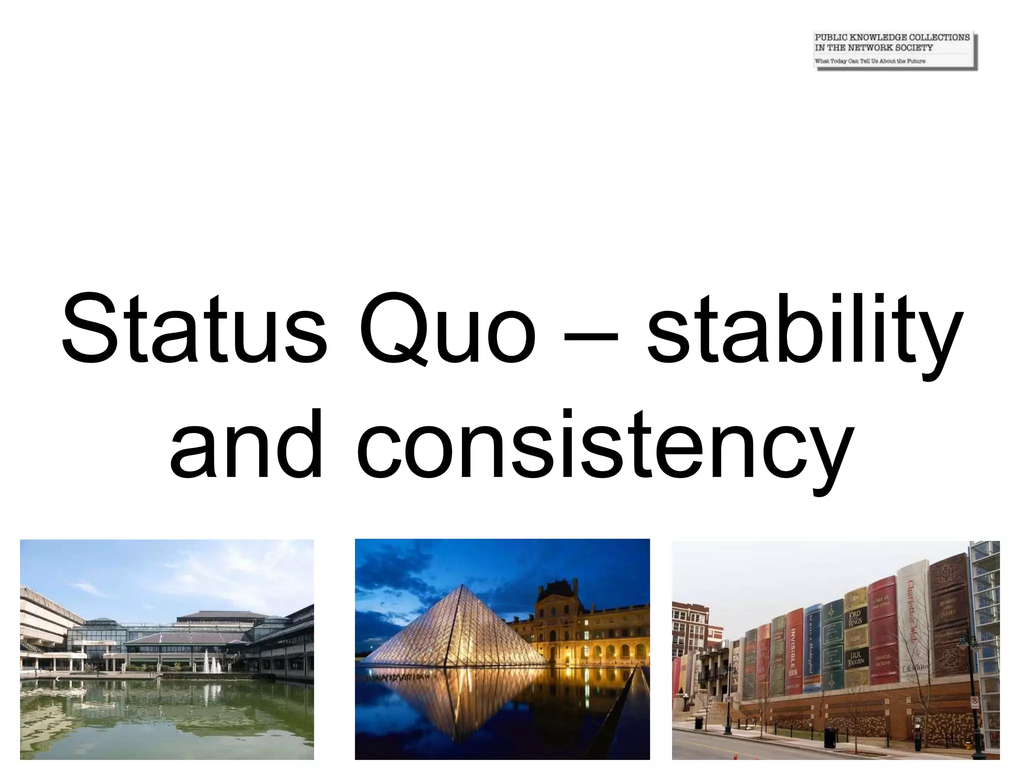 Status Quo – stability
and consistency
 