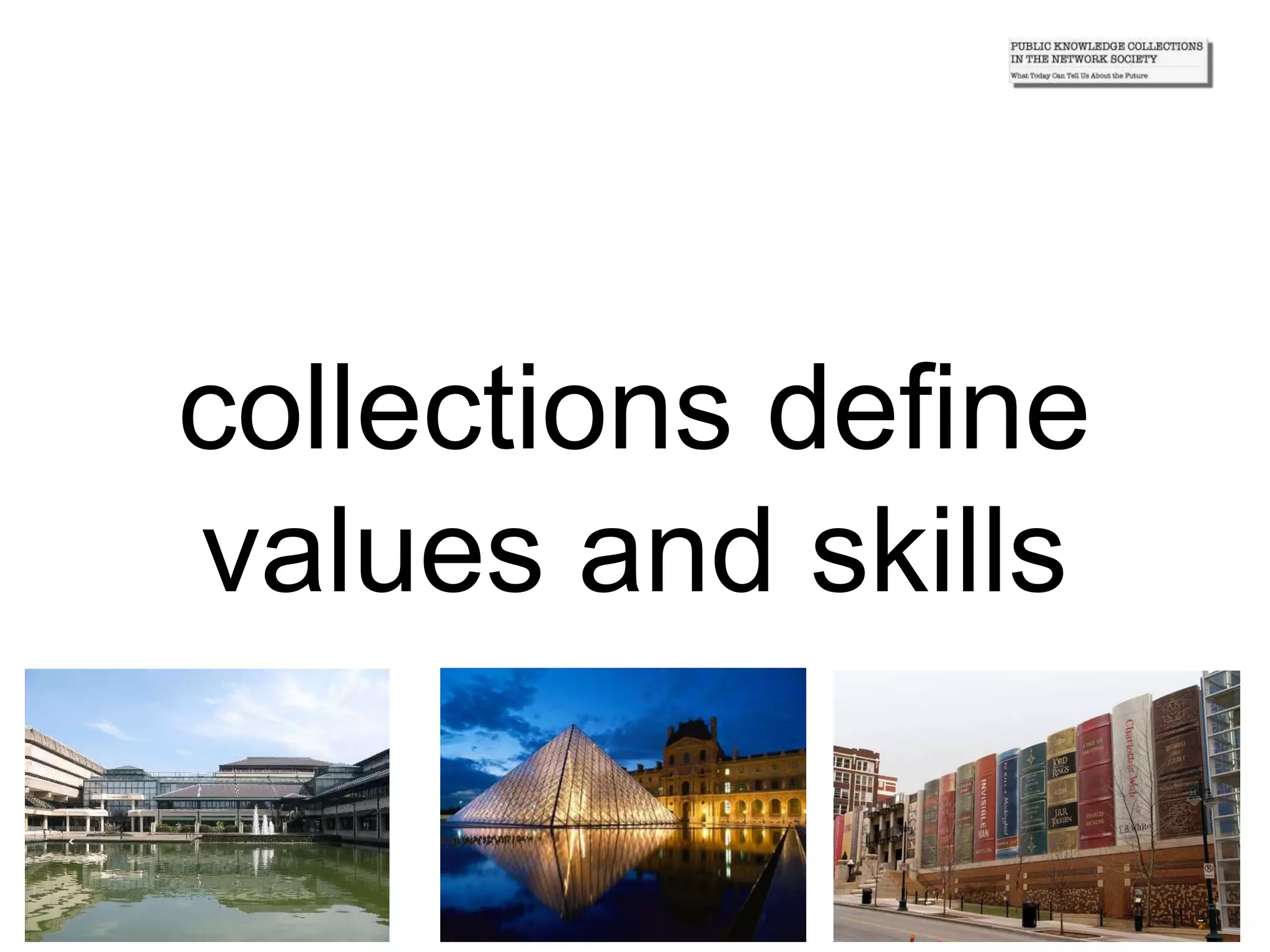 collections define
values and skills
 