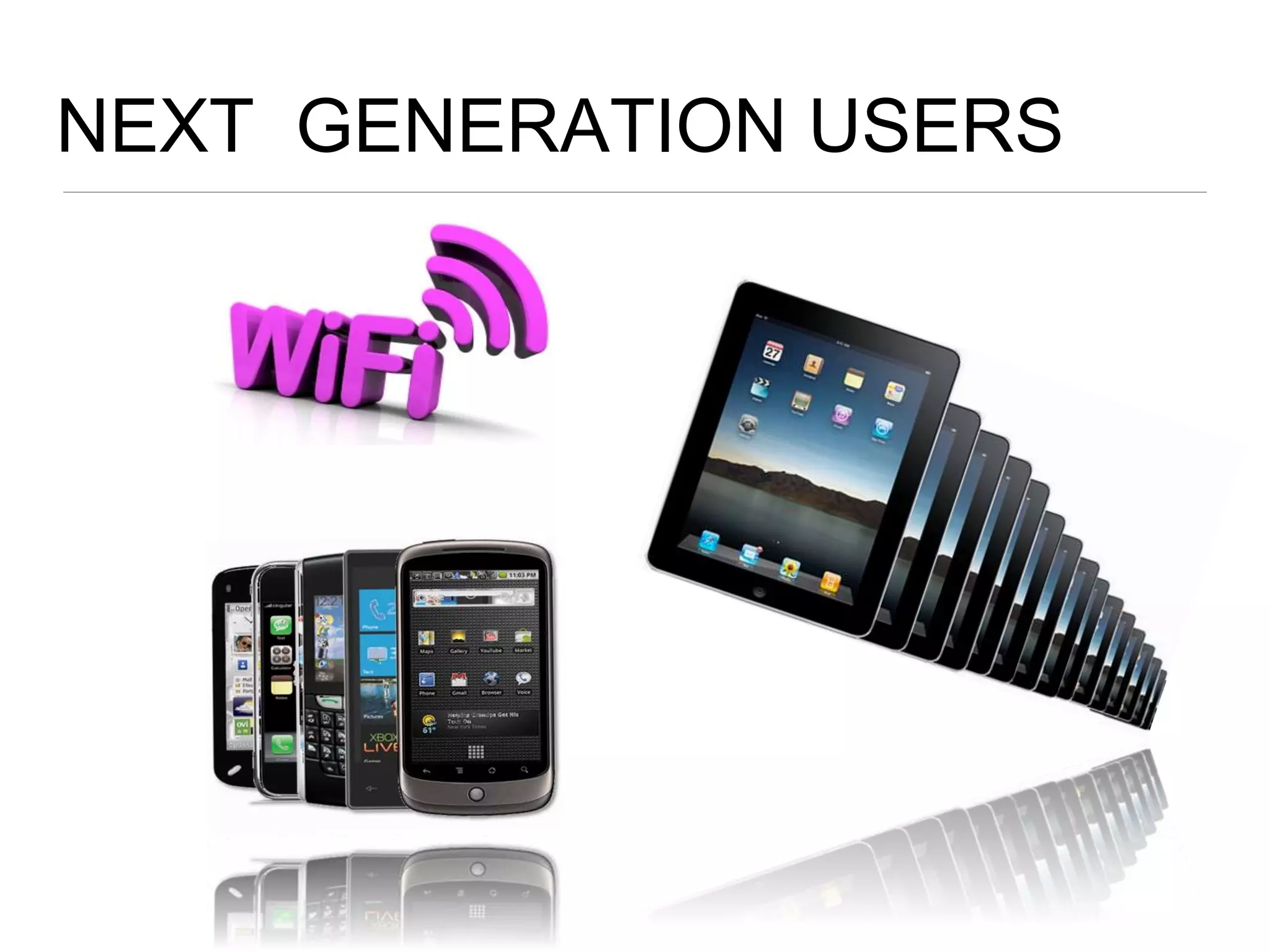 NEXT GENERATION USERS
 