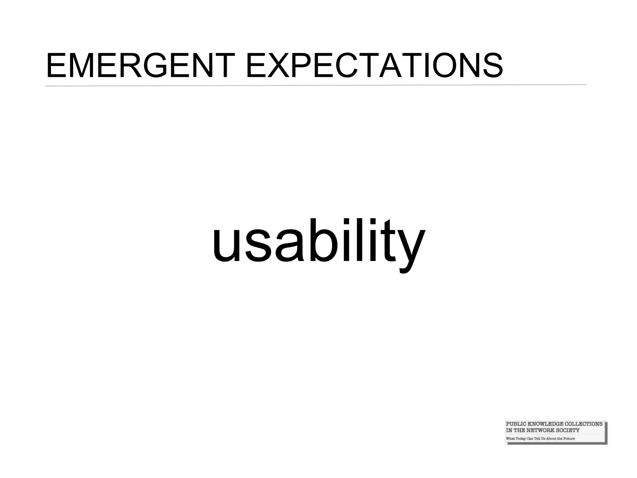 usability
EMERGENT EXPECTATIONS
 