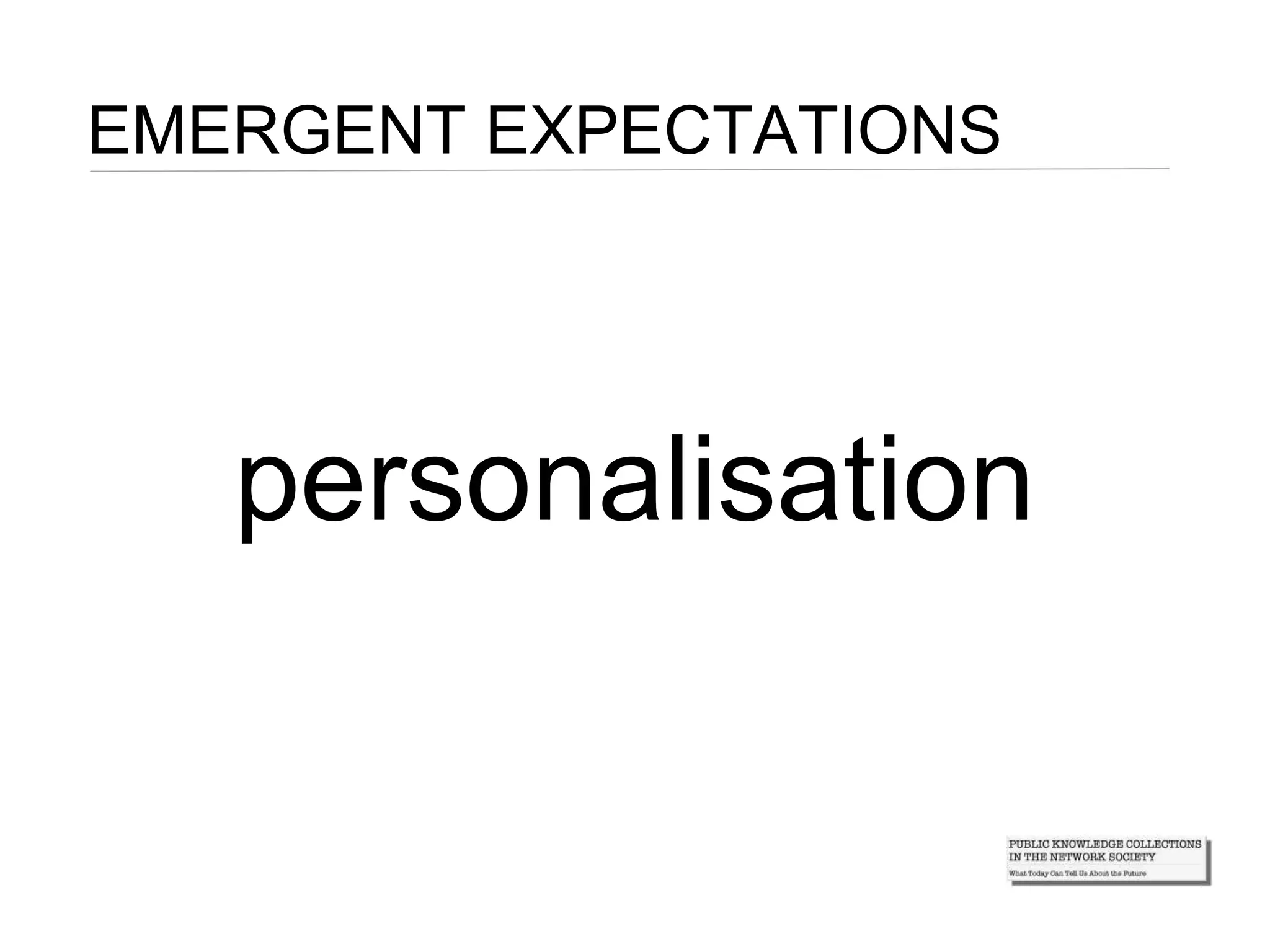 EMERGENT EXPECTATIONS
personalisation
 