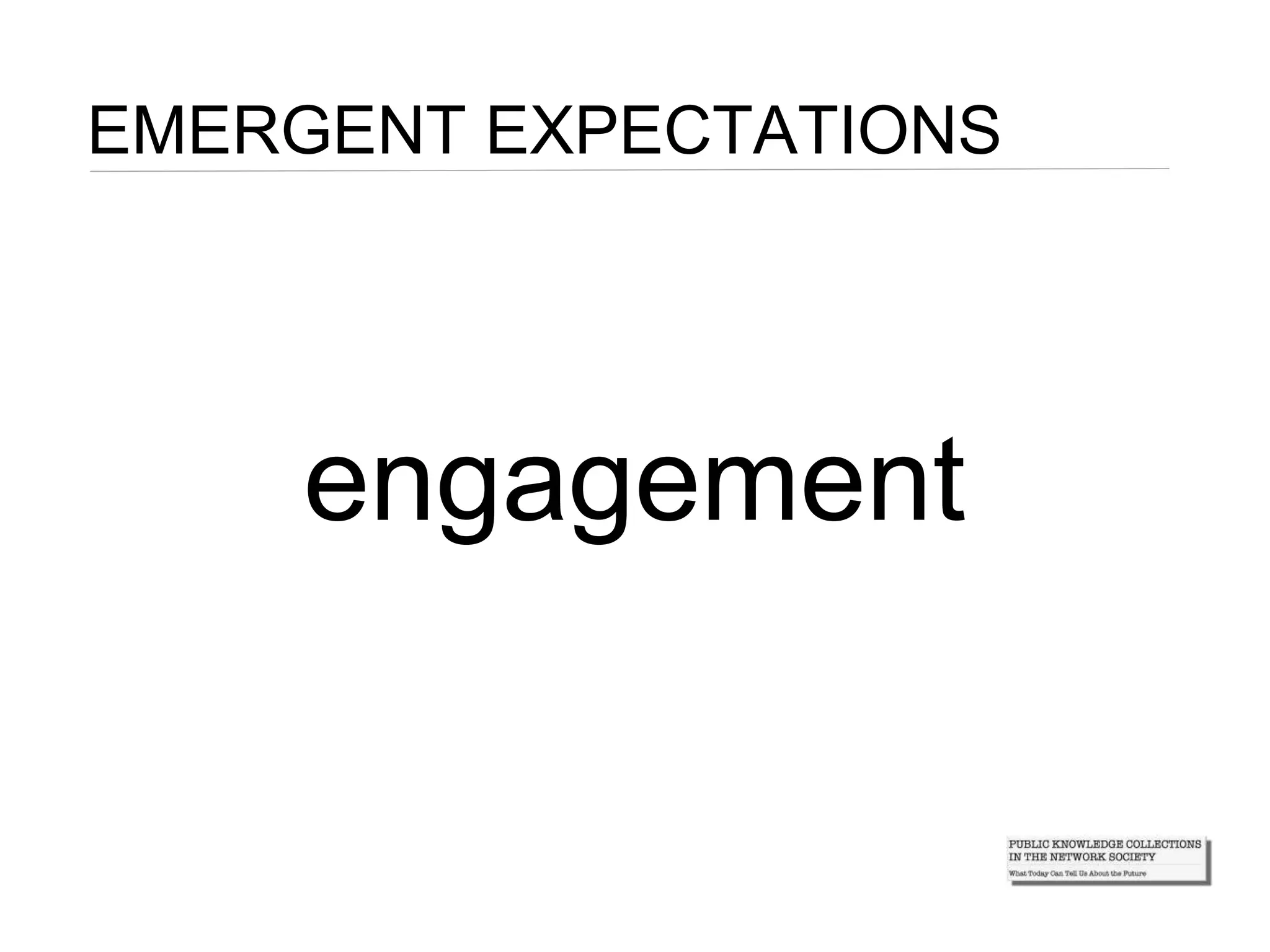 EMERGENT EXPECTATIONS
engagement
 