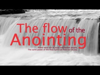 The Flow Of Anointing Ps Ashish Raichur Ppt