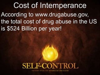 Cost of Intemperance
According to www.drugabuse.gov,
the total cost of drug abuse in the US
is $524 Billion per year!
 