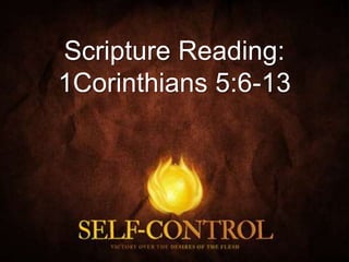 Scripture Reading:
1Corinthians 5:6-13
 