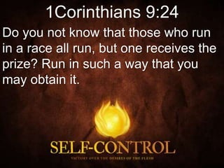 1Corinthians 9:24
Do you not know that those who run
in a race all run, but one receives the
prize? Run in such a way that you
may obtain it.
 