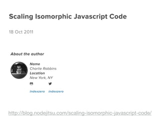 http://blog.nodejitsu.com/scaling-isomorphic-javascript-code/
 