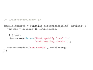 // ./package.json!
!
{!
"name": "set-cookie",!
"dependencies": {!
"cookie": "^0.1.2"!
},!
"browser": {!
"./lib/setter/inde...