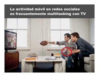 El cliente móvil, slide 9© Freddy Rosales, 2014
La actividad móvil en redes sociales
es frecuentemente multitasking con TV
 