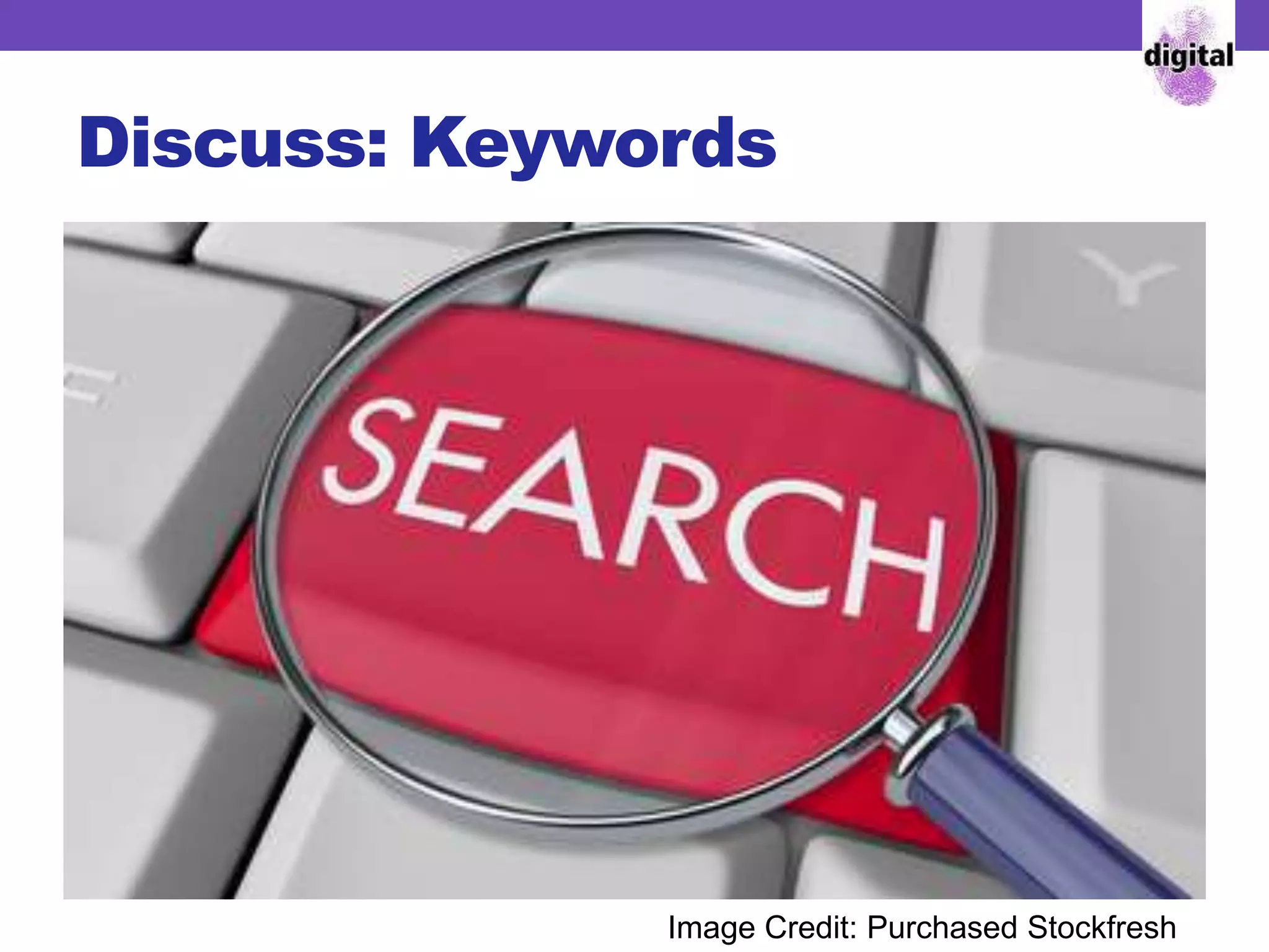 Discuss: Keywords
Image Credit: Purchased Stockfresh
 